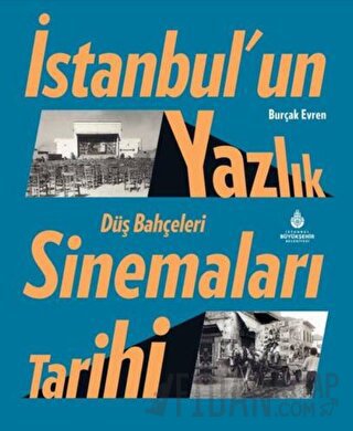 İstanbul’un Yazlık Sinemaları Tarihi Düş Bahçeleri (Ciltli)