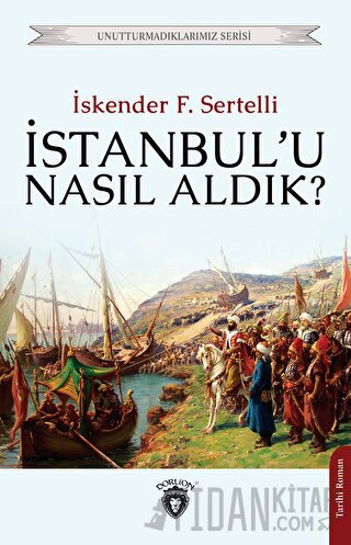İstanbul’u Nasıl Aldık? İskender F. Sertelli