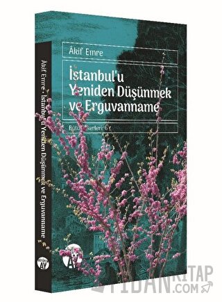 İstanbul'u Yeniden Düşünmek ve Erguvanname Akif Emre