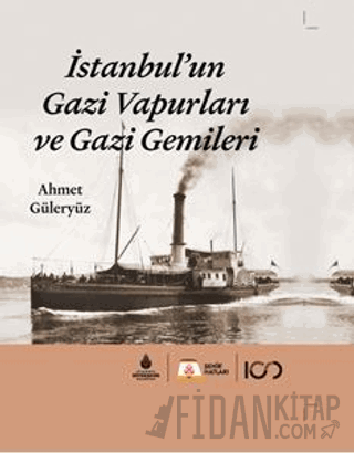 İstanbul'un Gazi Vapurları ve Gazi Gemileri (Ciltli) Ahmet Güleryüz