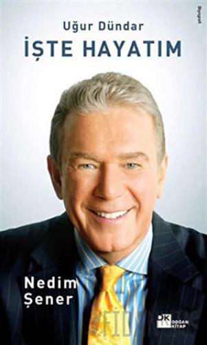 İşte Hayatım: Uğur Dündar Nedim Şener