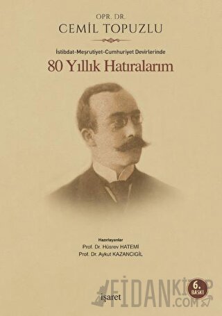 İstibdat - Meşrutiyet - Cumhuriyet Devirlerinde 80 Yıllık Hatıralarım
