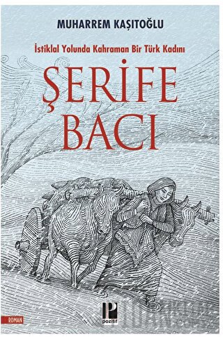 Şehit Şerife Bacı - İstiklal Yolunda Kahraman Bir Türk Kadını