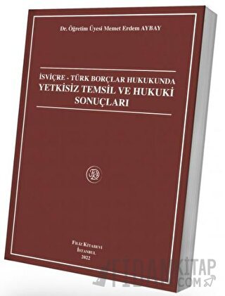 İsviçre - Türk Borçlar Hukukunda Yetkisiz Temsil Ve Hukuki Sonuçları