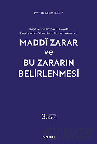 İsviçre ve Türk Borçlar Hukuku ile Karşılaştırmalı Olarak Roma Borçlar Hukukunda - Maddi Zarar ve Bu Zararın Belirlenmesi (Ciltli)