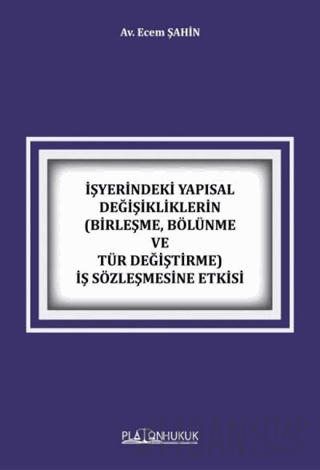 İşyerindeki Yapısal Değişikliklerin Birleşme, Bölünme ve Tür Değiştirme İş Sözleşmesine Etkisi