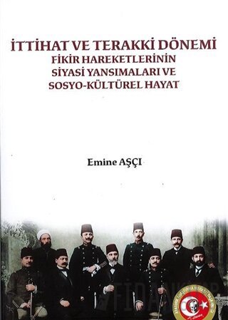 İttihat ve Terakki Dönemi Fikir Hareketlerinin Siyasi Yansımaları ve Sosyo-Kültürel Hayat