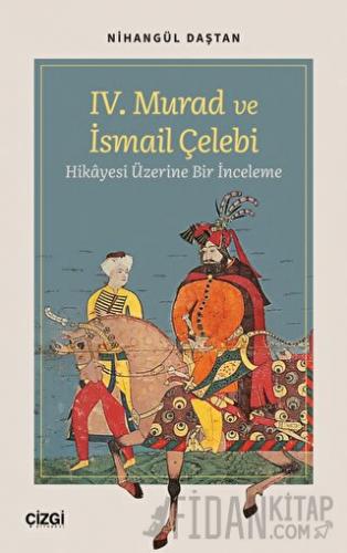 IV. Murad ve İsmail Çelebi Hikâyesi Üzerine Bir İnceleme Nihangül Daşt