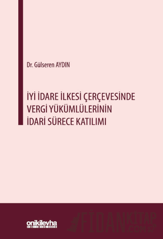İyi İdare İlkesi Çerçevesinde Vergi Yükümlülerinin İdari Sürece Katılımı
