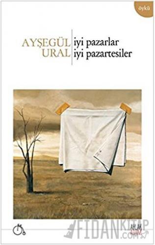 İyi Pazarlar İyi Pazartesiler Ayşegül Ural