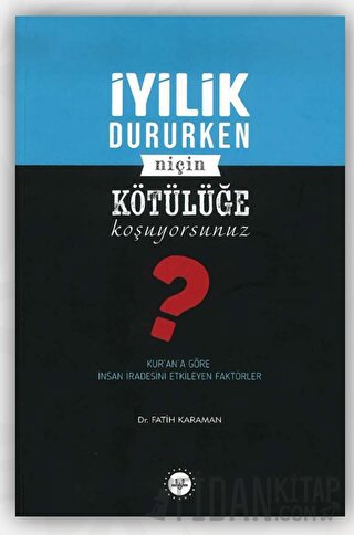 İyilik Dururken Niçin Kötülüğe Koşuyorsunuz?