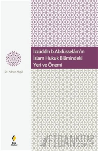 İzzüddin b. Abdüsselam'ın İslam Hukuk Bilimindeki Yeri ve Önemi