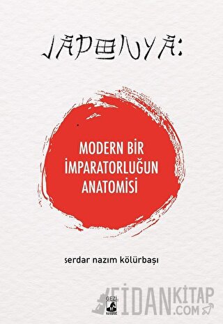 Japonya: Modern Bir İmparatorluğun Anatomisi