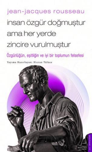 Jean - Jacques Rousseau - İnsan Özgür Doğmuştur Ama Her Yerde Zincire Vurulmuştur