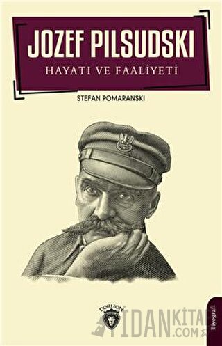 Jozef Pilsudski Hayatı ve Faaliyeti Biyografi