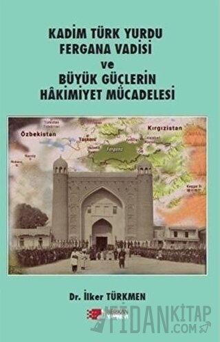 Kadim Türk Yurdu Fergana Vadisi ve Büyük Güçlerin Hakimiyet Mücadelesi