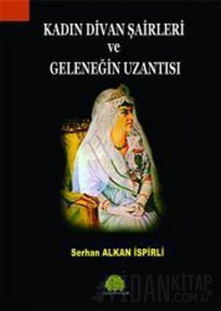 Kadın Divan Şairleri ve Geleneğin Uzantısı Serhan Alkan İspirli