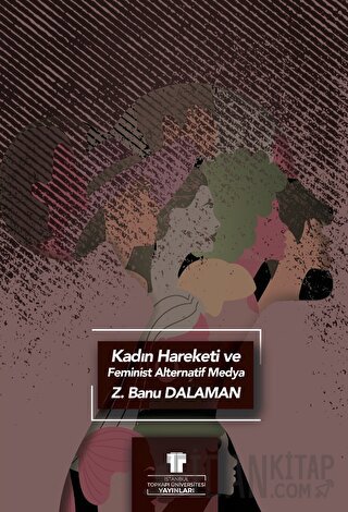 Kadın Hareketi ve Feminist Alternatif Medya Zeynep Banu Dalaman