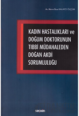 Kadın Hastalıkları ve Doğum Doktorunun Tıbbi Müdahaleden Doğan Akdi Sorumluluğu