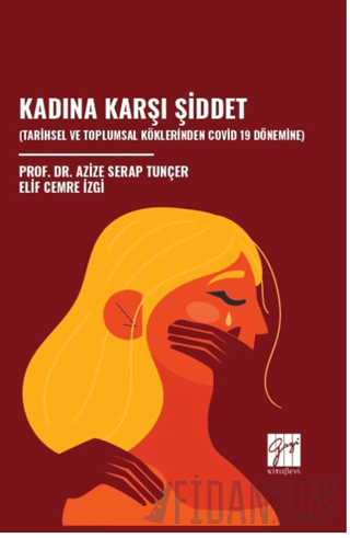 Kadına Karşı Şiddet (Tarihsel Ve Toplumsal Köklerinden Covid 19 Dönemine)
