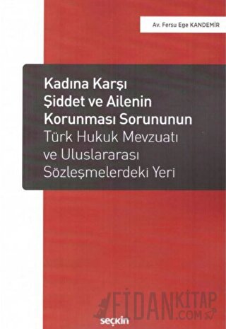 Kadına Karşı Şiddet ve Ailenin Korunması Sorununun Türk Hukuk Mevzuatı