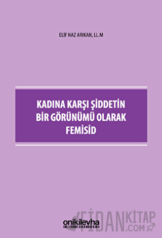 Kadına Karşı Şiddetin Bir Görünümü Olarak Femisid