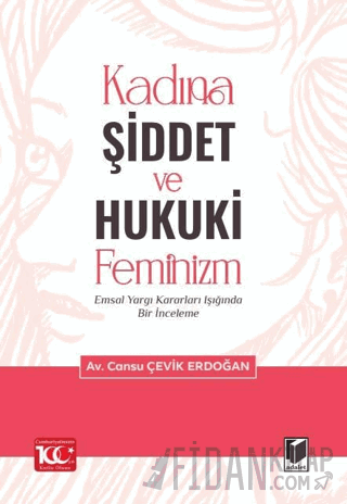 Kadına Şiddet ve Hukuki Feminizm Emsal Yargı Kararları Işığında Bir İnceleme