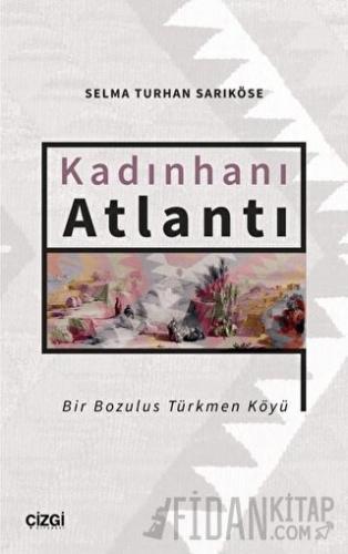 Kadınhanı Atlantı - Bir Bozulus Türkmen Köyü
