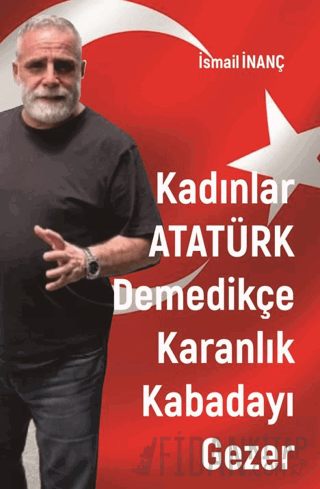 Kadınlar Atatürk Demedikçe Karanlık Kabadayı Gezer