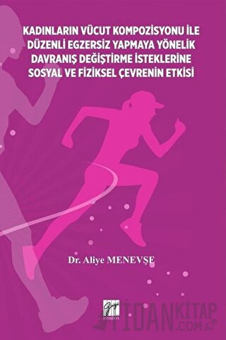 Kadınların Vücut Kompozisyonu ile Düzenli Egzersiz Yapmaya Yönelik Davranış Değiştirme İsteklerine Sosyal ve Fiziksel Çevrenin Etkisi
