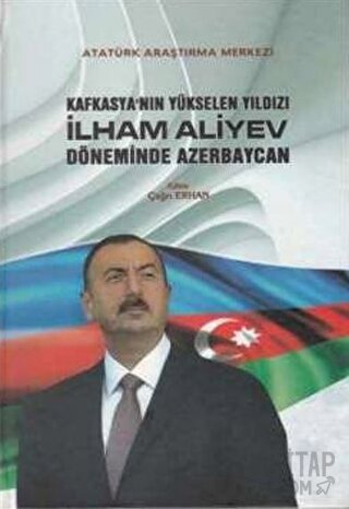 Kafkasya'nın Yükselen Yıldızı İlham Aliyev Döneminde Azerbaycan (Ciltli)