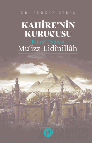 Kahire'nin Kurucusu Fatımi Halifesi Mu'izz-Lidinillah Furkan Erbaş