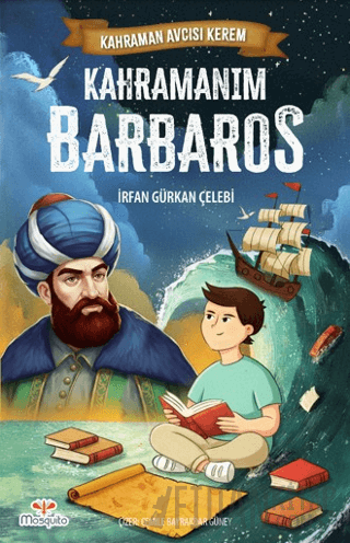 Kahraman Avcısı Kerem – Kahramanım Barbaros İrfan Gürkan Çelebi