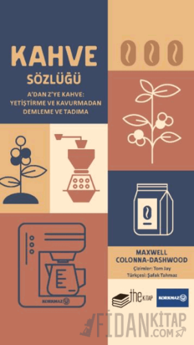 Kahve Sözlüğü A’dan Z’ye Kahve: Yetiştirme ve Kavurmadan Demleme ve Tadıma (Ciltli)