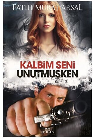 Kalbim Seni Unutmuşken (Ciltli)