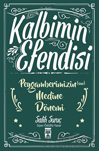 Kalbimin Efendisi - Peygamberimizin Medine Dönemi Salih Suruç
