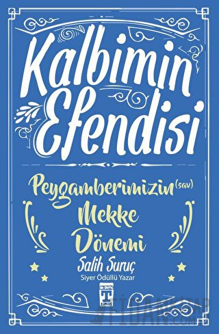 Kalbimin Efendisi - Peygamberimizin Mekke Dönemi Salih Suruç