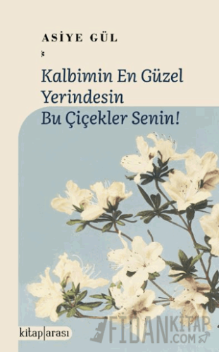 Kalbimin En Güzel Yerindesin Bu Çiçekler Senin!