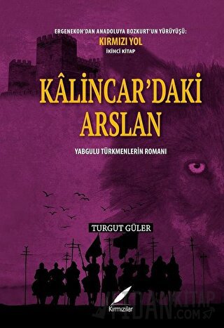 Kalincar’daki Arslan - Yabgulu Türkmenlerin Romanı Turgut Güler