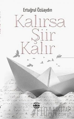 Kalırsa Şiir Kalır Ertuğrul Özüaydın