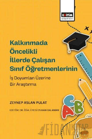 Kalkınmada Öncelikli İllerde Çalışan Sınıf Öğretmenlerinin İş Doyumları Üzerine Bir Araştırma