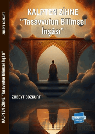 Kalpten Zihne - Tasavvufun Bilimsel İnşası Zübeyt Bozkurt