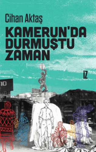 Kamerun’da Durmuştu Zaman Cihan Aktaş