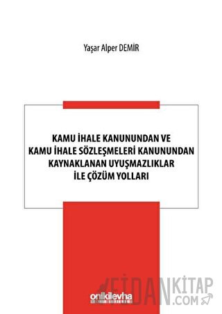 Kamu İhale Kanunundan ve Kamu İhale Sözleşmeleri Kanunundan Kaynaklanan Uyuşmazlıklar ile Çözüm Yolları