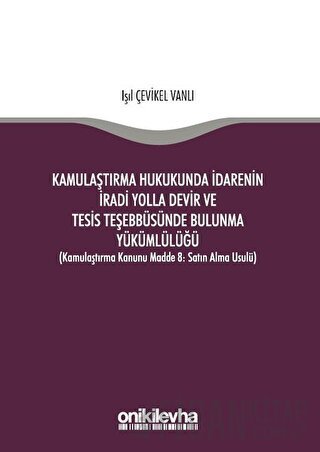Kamulaştırma Hukukunda İdarenin İradi Yolla Devir ve Tesis Teşebbüsünde Bulunma Yükümlülüğü