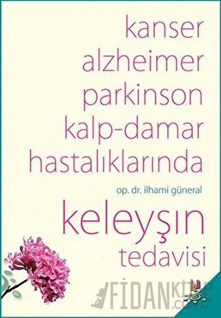 Kanser, Alzheimer, Parkinson Kalp-Damar Hastalıklarında Keleyşın Tedavisi