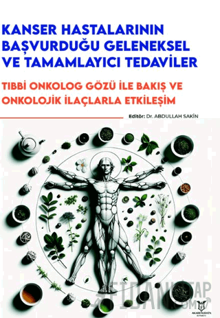 Kanser Hastalarının Başvurduğu Geleneksel ve Tamamlayıcı Tedaviler - Tıbbi Onkolog Gözü ile Bakış ve Onkolojik İlaçlarla Etkileşim