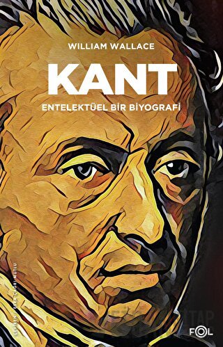 Kant - Entelektüel bir Biyografi William Wallace