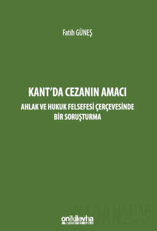 Kant'da Cezanın Amacı - Ahlak ve Hukuk Felsefesi Çerçevesinde Bir Soruşturma