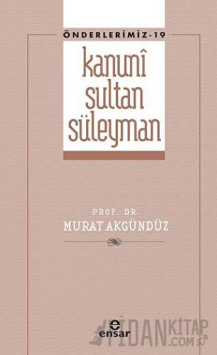 Kanuni Sultan Süleyman (Önderlerimiz - 19) Murat Akgündüz